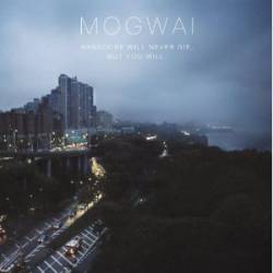 Mogwai : Hardcore Will Never Die, But You Will